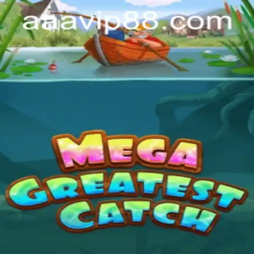 MegaGreatestCatch: Dive into the Thrilling Adventure at AAVIP88.COM
